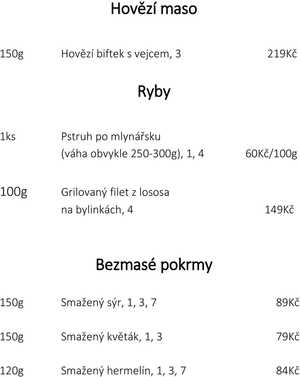 z lososa na bylinkách, 4 149Kč Bezmasé pokrmy 150g Smažený sýr, 1, 3,