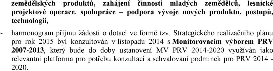 Strategického realizačního plánu pro rok 2015 byl konzultován v listopadu 2014 s Monitorovacím výborem PRV 2007-2013,