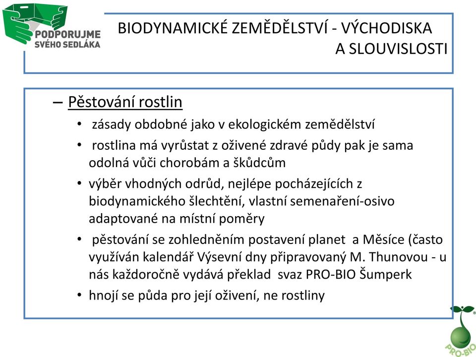 šlechtění, vlastní semenaření-osivo adaptované na místní poměry pěstování se zohledněním postavení planet a Měsíce (často využíván