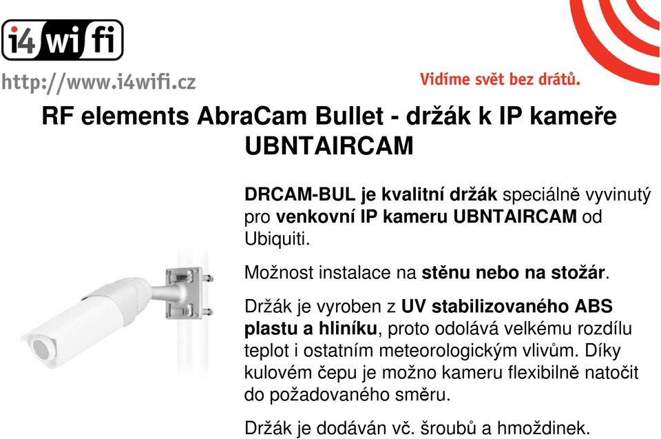 Držák je vyroben z UV stabilizovaného ABS plastu a hliníku, proto odolává velkému rozdílu teplot i ostatním