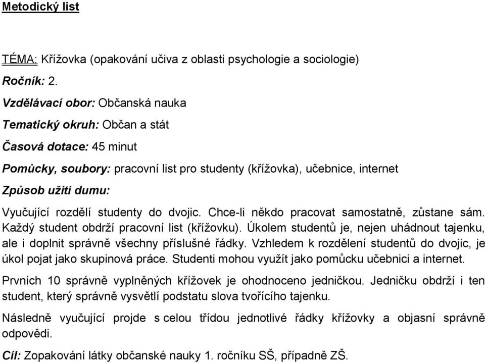 studenty do dvojic. Chce-li někdo pracovat samostatně, zůstane sám. Každý student obdrží pracovní list (křížovku).