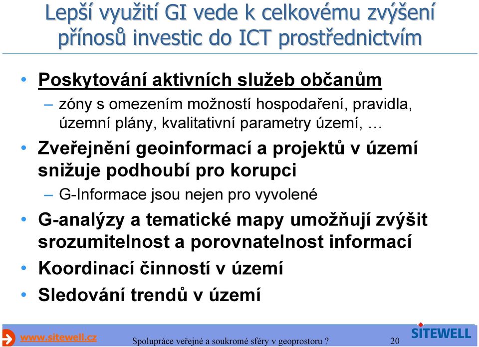 geoinformací a projektů v území snižuje podhoubí pro korupci G-Informace jsou nejen pro vyvolené G-analýzy a tematické