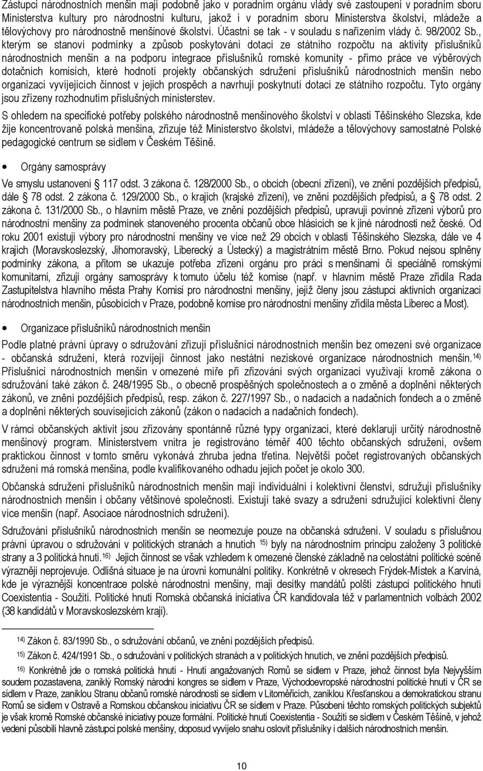 , kterým se stanoví podmínky a způsob poskytování dotací ze státního rozpočtu na aktivity příslušníků národnostních menšin a na podporu integrace příslušníků romské komunity - přímo práce ve