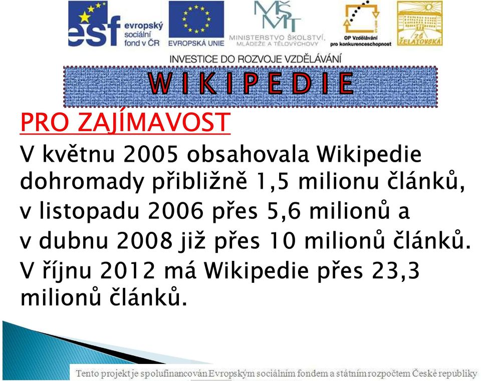 2006 přes 5,6 milionů a v dubnu 2008 již přes 10