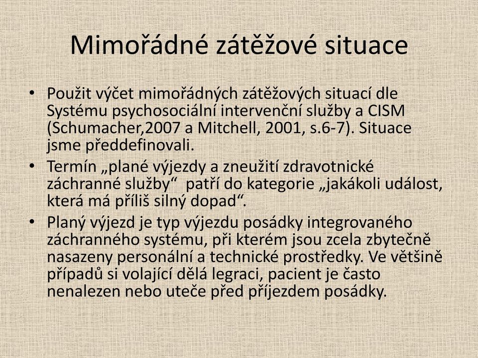 Termín plané výjezdy a zneužití zdravotnické záchranné služby patří do kategorie jakákoli událost, která má příliš silný dopad.