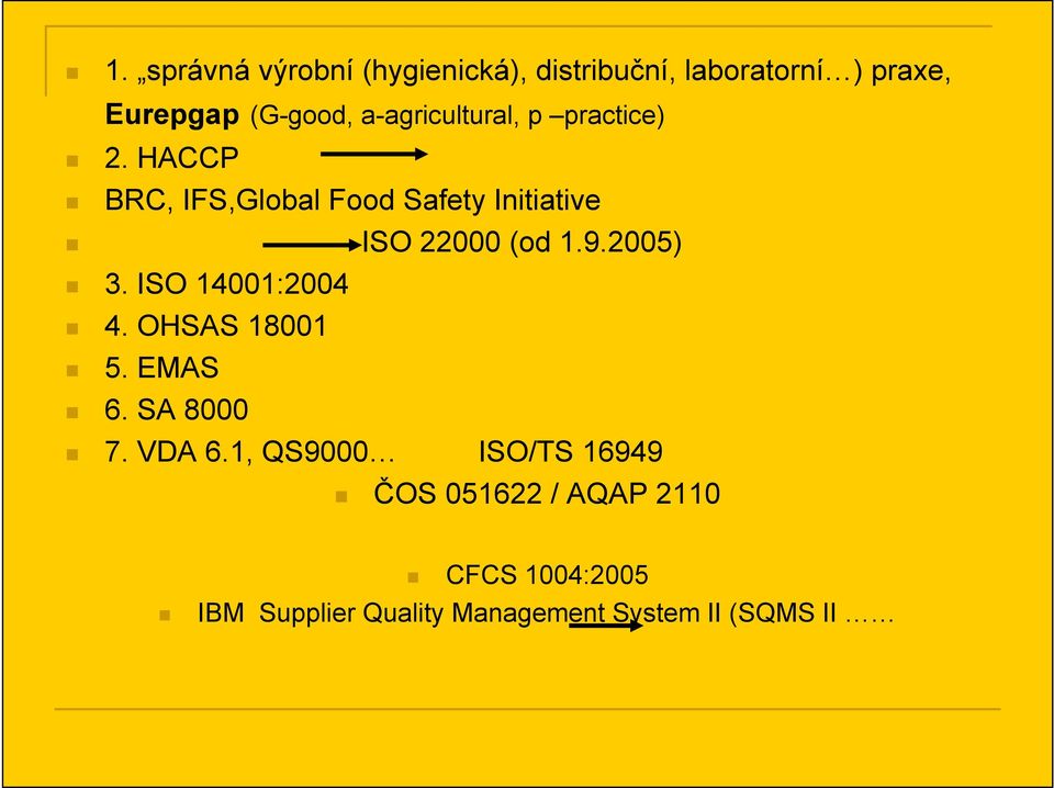 HACCP BRC, IFS,Global Food Safety Initiative ISO 22000 (od 1.9.2005) 3. ISO 14001:2004 4.