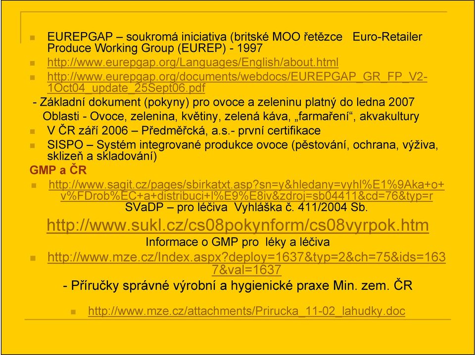 i - Ovoce, zelenina, květiny, zelená káva, farmaření, akvakultury V ČR září 2006 Předměřcká, a.s.