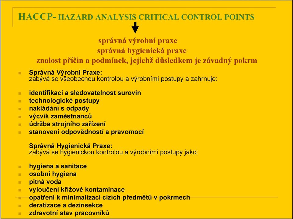 zaměstnanců údržba strojního zařízení stanovení odpovědností a pravomocí Správná Hygienická Praxe: zabývá se hygienickou kontrolou a výrobními postupy jako: hygiena