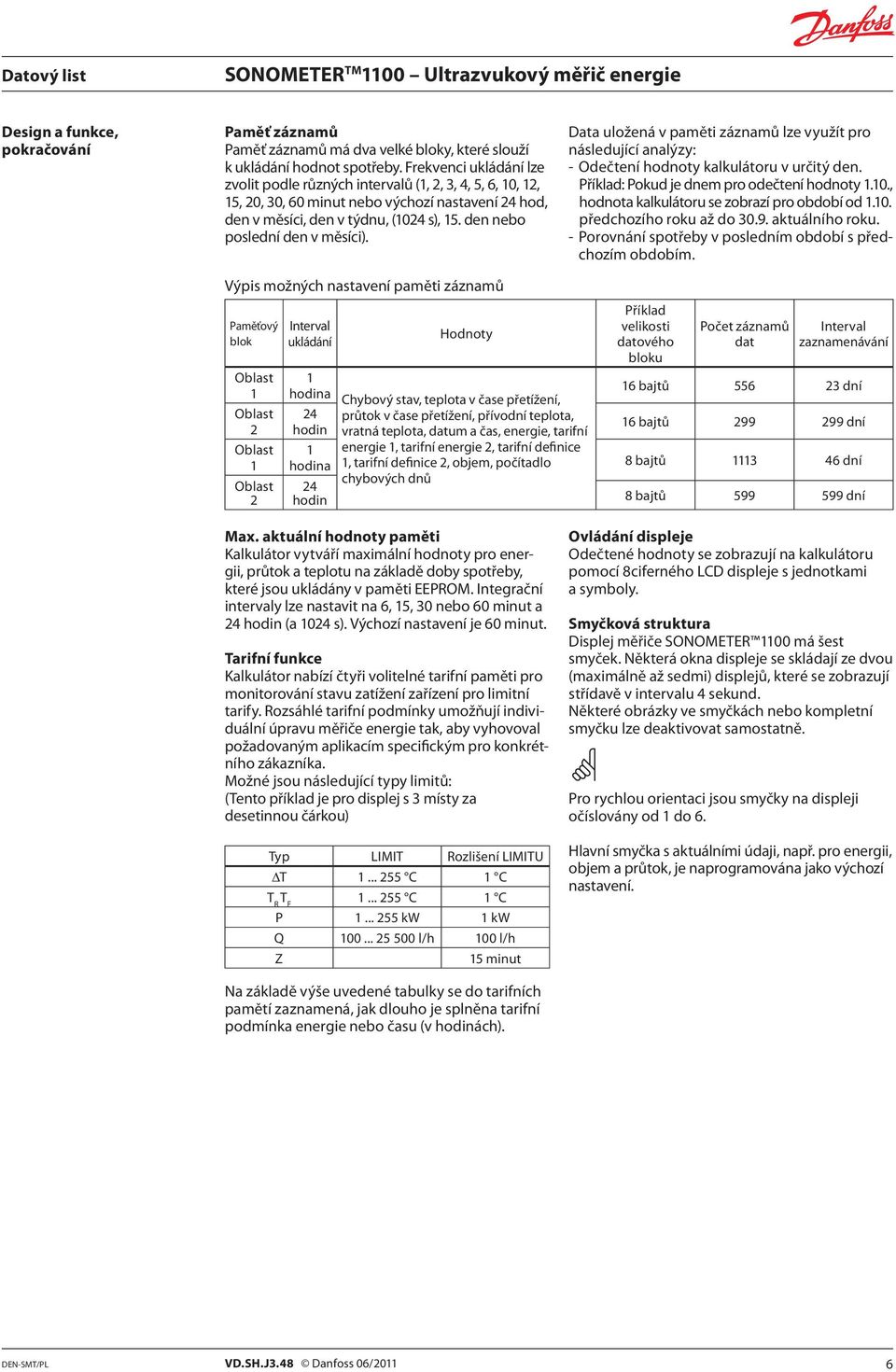 Data uložená v paměti záznamů lze využít pro následující analýzy: - Odečtení hodnoty kalkulátoru v určitý den. Příklad: Pokud je dnem pro odečtení hodnoty.0.