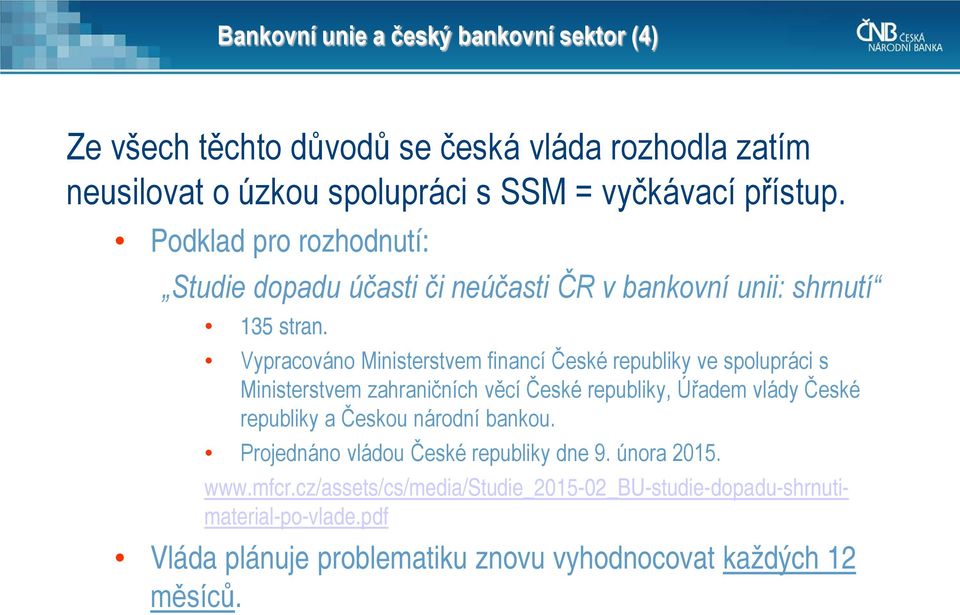 Vypracováno Ministerstvem financí České republiky ve spolupráci s Ministerstvem zahraničních věcí České republiky, Úřadem vlády České republiky a Českou