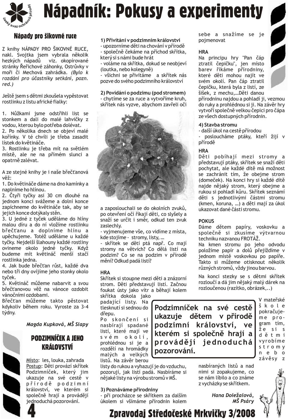okopírované - voláme na skøítka, dokud se neobjeví ztratil èepièku", jen místo stránky Øeøichové záhonky, Ostrùvky v (loutka, nebo kolegynì) barev øíkáme pøírodniny, moøi èi Mechová zahrádka.