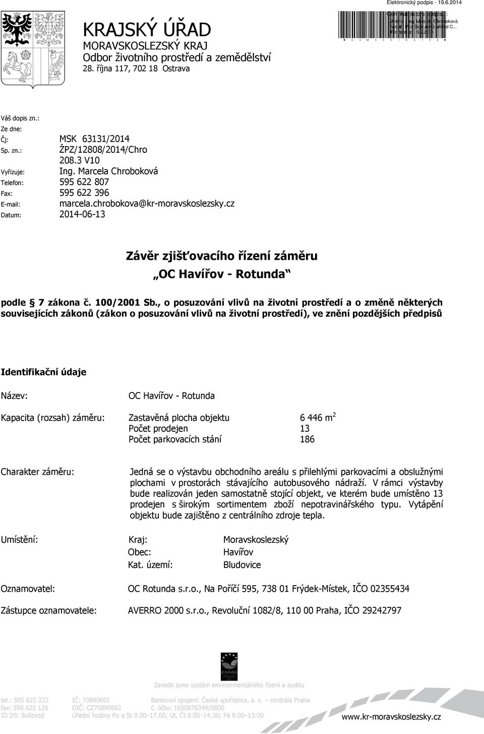 cz Datum: 2014-06-13 Závěr zjišťovacího řízení záměru OC Havířov - Rotunda podle 7 zákona č. 100/2001 Sb.