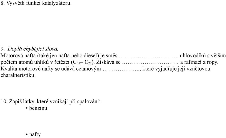 . uhlovodíků s větším počtem atomů uhlíků v řetězci (C 12 C 22 ).