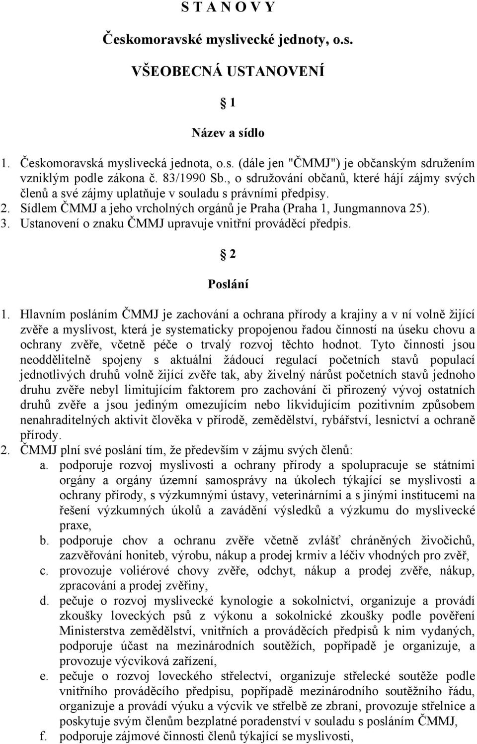 Ustanovení o znaku ČMMJ upravuje vnitřní prováděcí předpis. 2 Poslání 1.