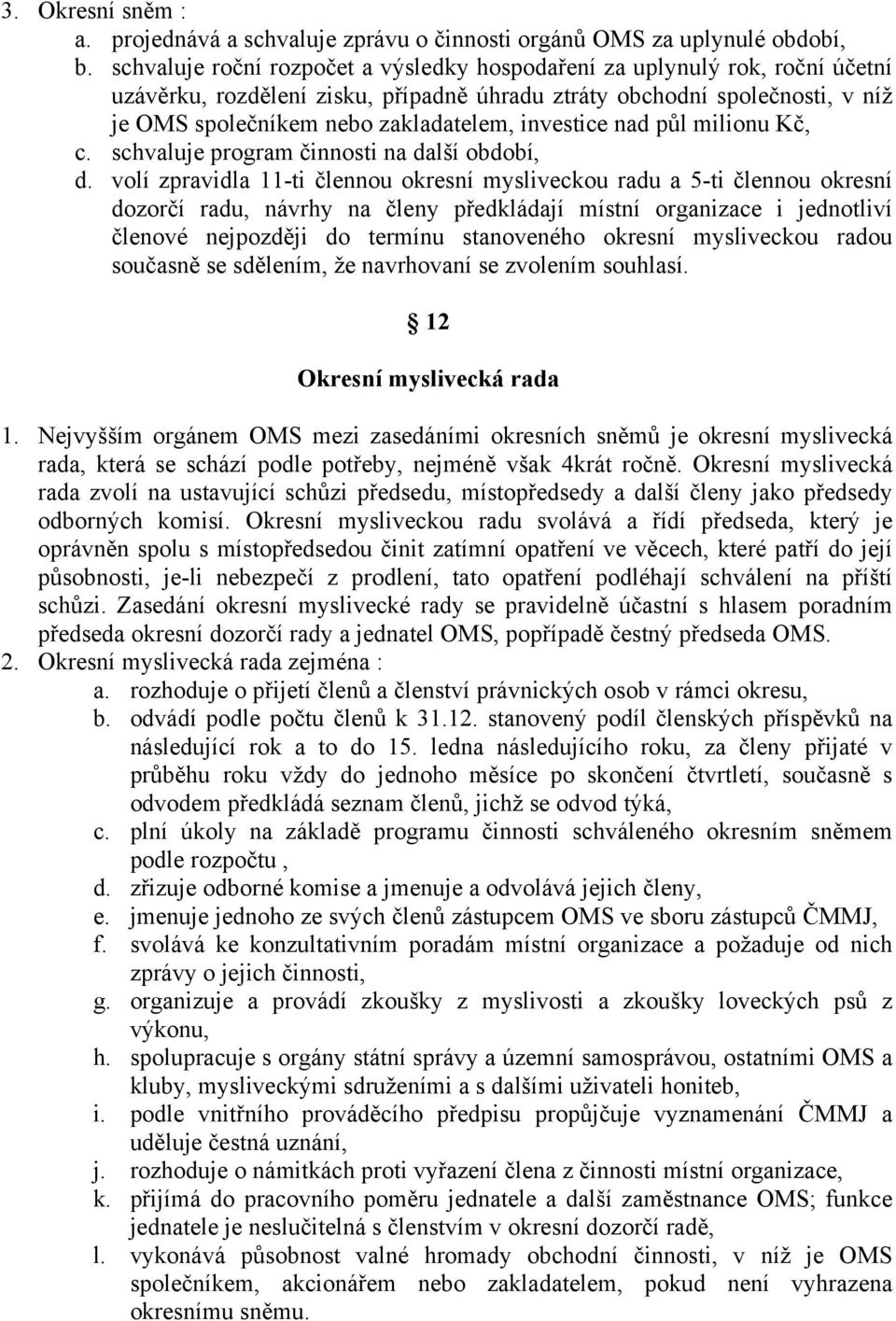 investice nad půl milionu Kč, c. schvaluje program činnosti na další období, d.