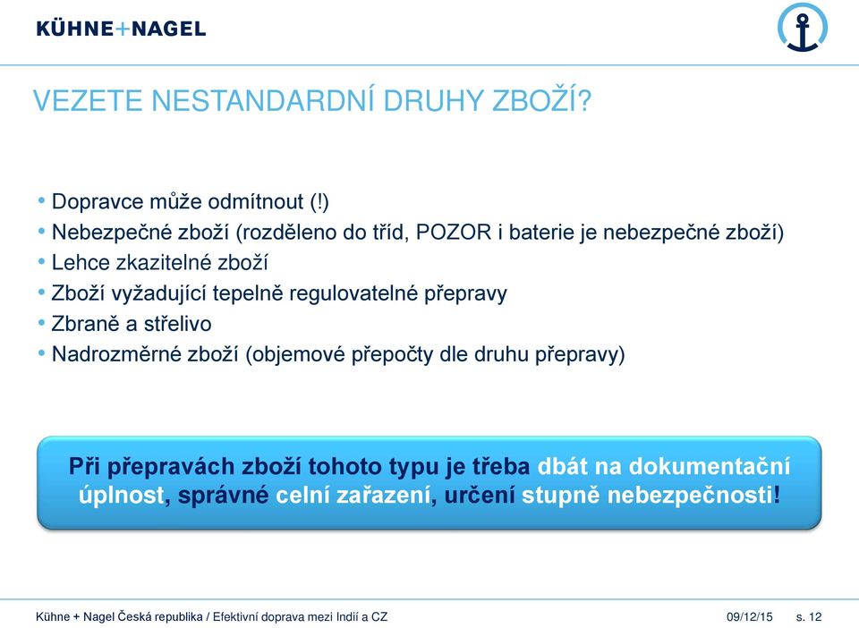 vyžadující tepelně regulovatelné přepravy Zbraně a střelivo Nadrozměrné zboží (objemové přepočty dle