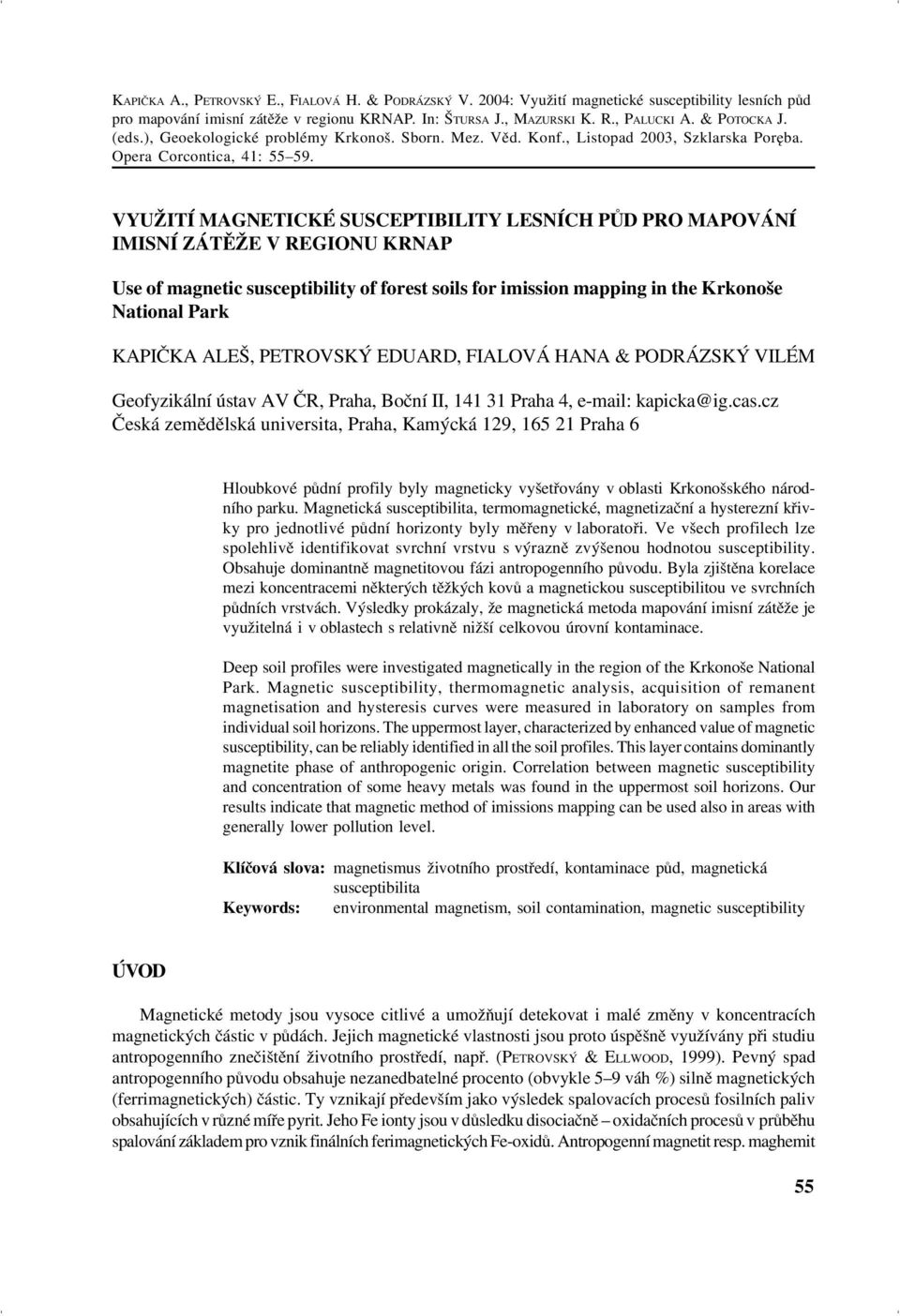 VYUŽITÍ MAGNETICKÉ SUSCEPTIBILITY LESNÍCH PŮD PRO MAPOVÁNÍ IMISNÍ ZÁTĚŽE V REGIONU KRNAP Use of magnetic susceptibility of forest soils for imission mapping in the Krkonoše National Park KAPIČKA