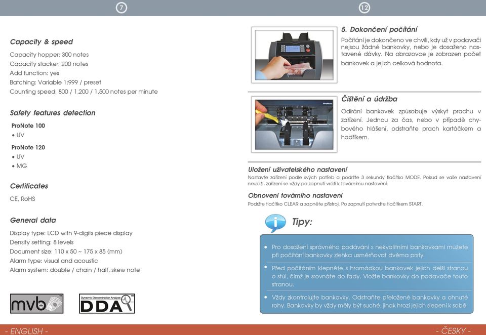 Safety features detection ProNote 100 UV ProNote 120 UV MG Certificates CE, RoHS General data Display type: LCD with 9-digits piece display Density setting: 8 levels Document size: 110 x 50 ~ 175 x
