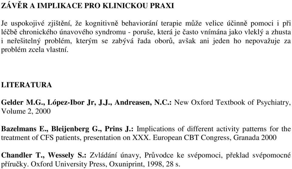 , J.J., Andreasen, N.C.: New Oxford Textbook of Psychiatry, Volume 2, 2000 Bazelmans E., Bleijenberg G., Prins J.