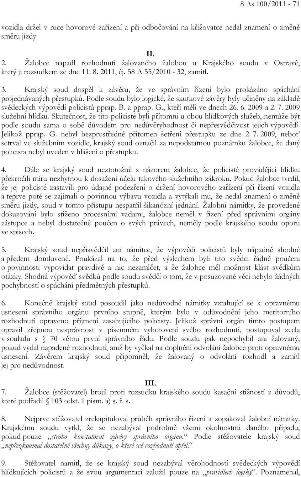 Krajský soud dospěl k závěru, že ve správním řízení bylo prokázáno spáchání projednávaných přestupků.