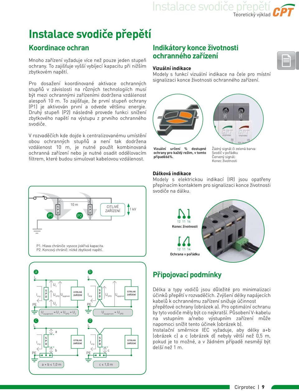 To zajišťuje, že první stupeň ochrany (P1) je aktivován první a odvede většinu energie. Druhý stupeň (P2) následně provede funkci snížení zbytkového napětí na výstupu z prvního ochranného svodiče.