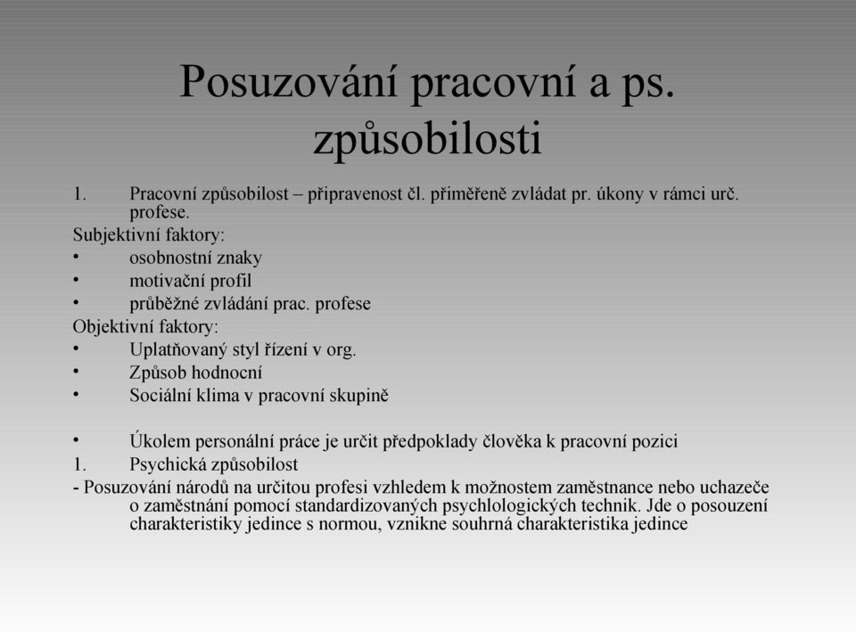 Způsob hodnocní Sociální klima v pracovní skupině Úkolem personální práce je určit předpoklady člověka k pracovní pozici 1.