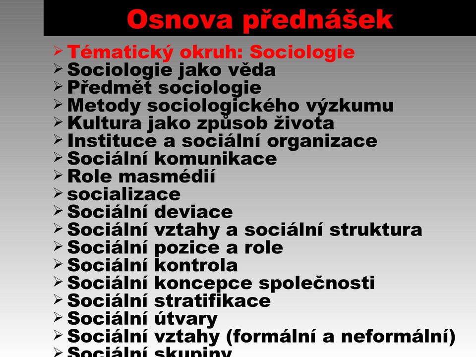 Role masmédií socializace Sociální deviace Sociální vztahy a sociální struktura Sociální pozice a role