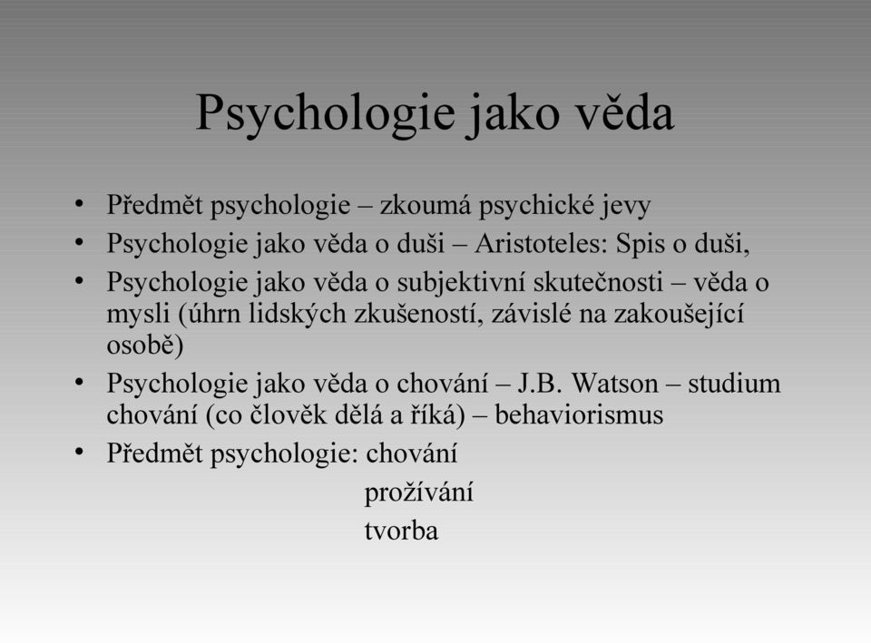 lidských zkušeností, závislé na zakoušející osobě) Psychologie jako věda o chování J.B.