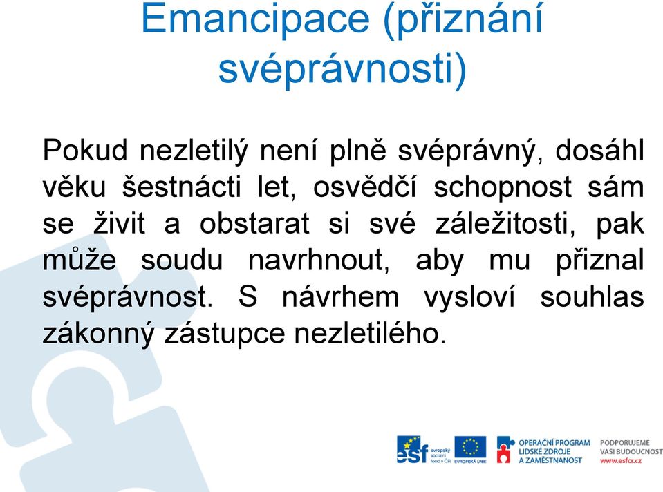 živit a obstarat si své záležitosti, pak může soudu navrhnout, aby