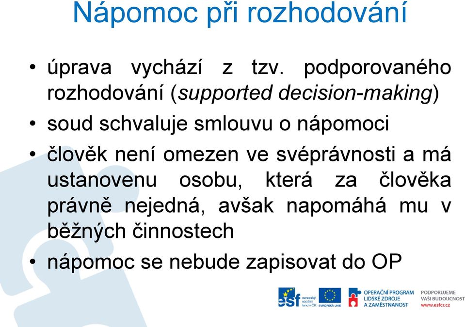 smlouvu o nápomoci člověk není omezen ve svéprávnosti a má ustanovenu