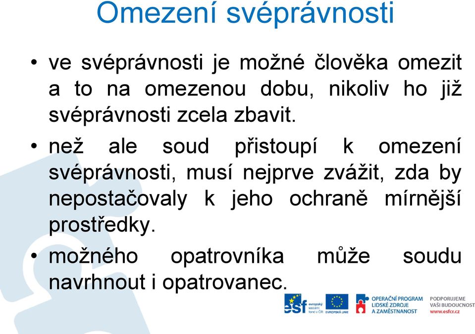 než ale soud přistoupí k omezení svéprávnosti, musí nejprve zvážit, zda by