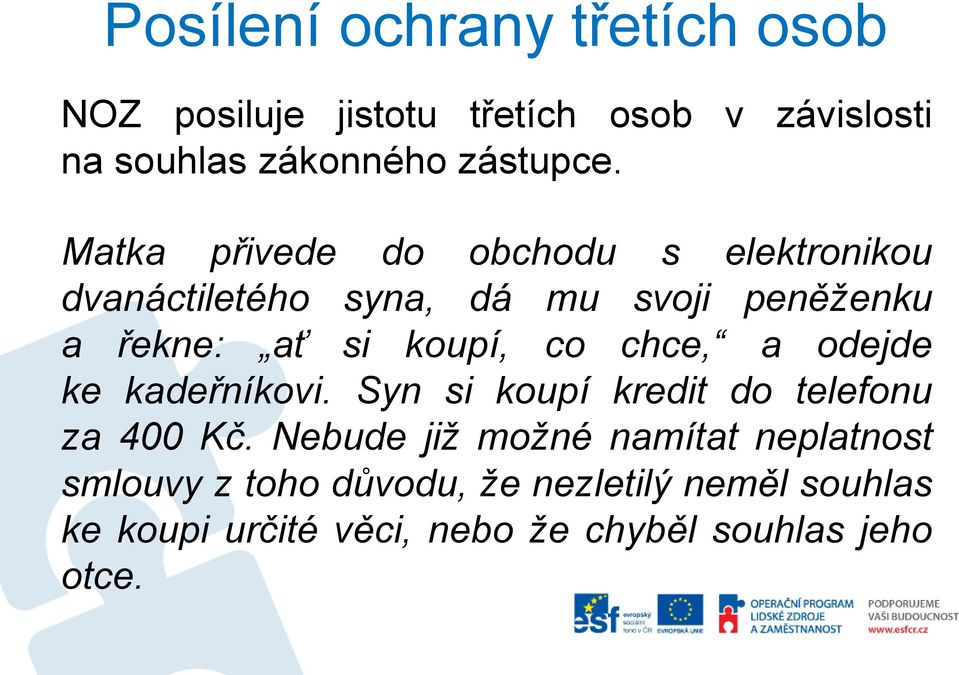 chce, a odejde ke kadeřníkovi. Syn si koupí kredit do telefonu za 400 Kč.