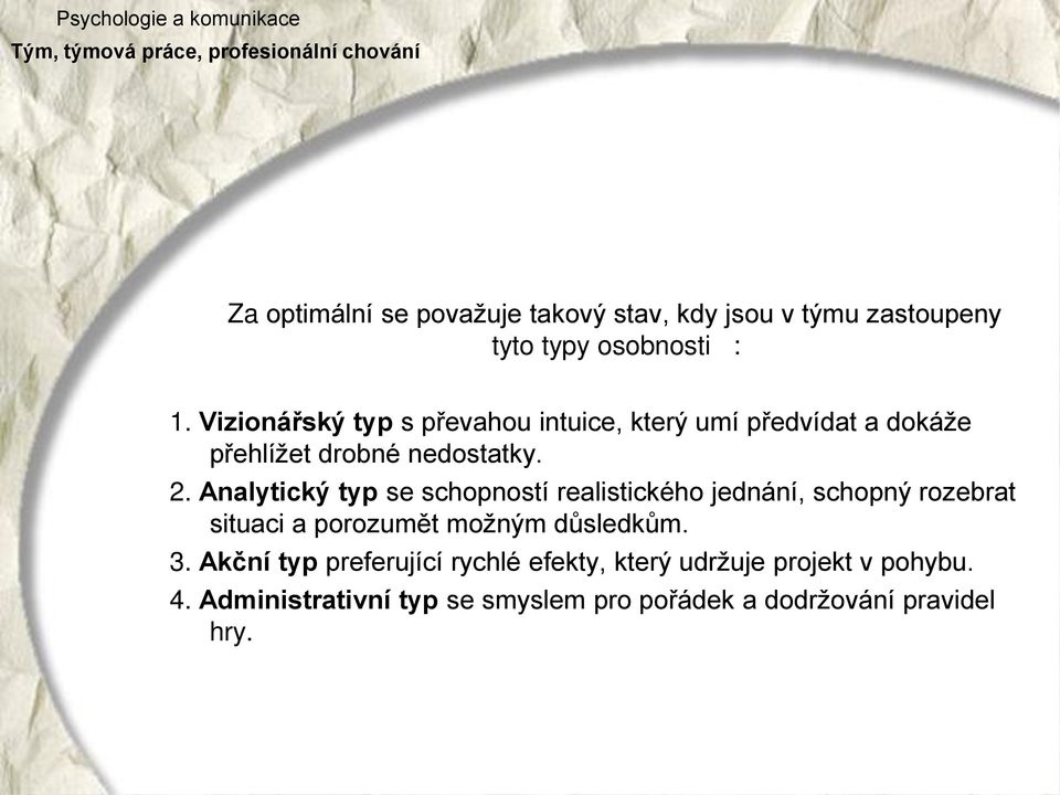 Analytický typ se schopností realistického jednání, schopný rozebrat situaci a porozumět možným důsledkům. 3.