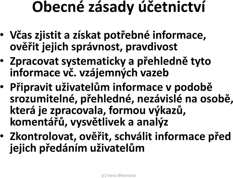 vzájemných vazeb Připravit uživatelům informace v podobě srozumitelné, přehledné, nezávislé na