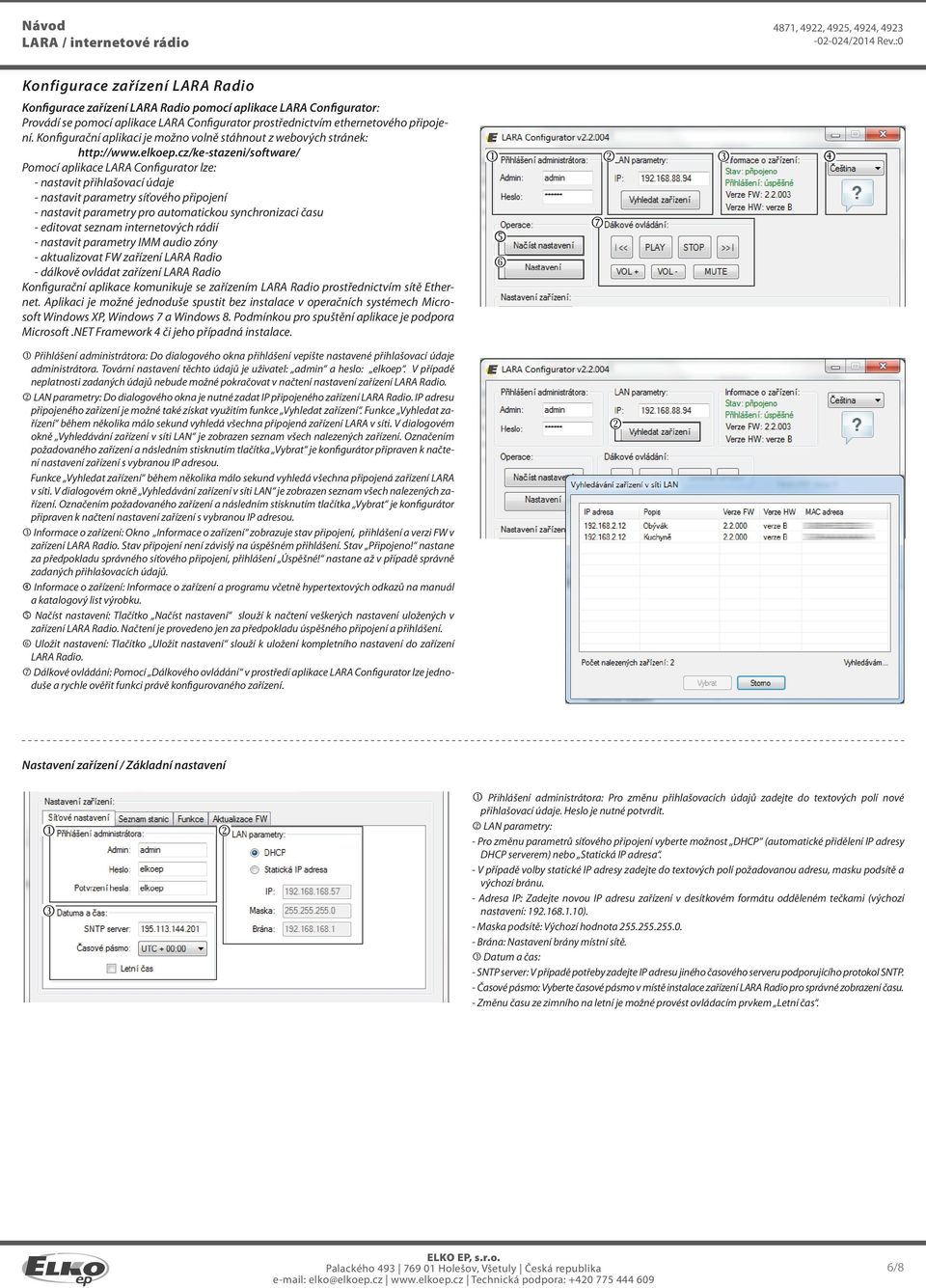 cz/ke-stazeni/software/ Pomocí aplikace LARA Configurator lze: - nastavit přihlašovací údaje - nastavit parametry síťového připojení - nastavit parametry pro automatickou synchronizaci času -