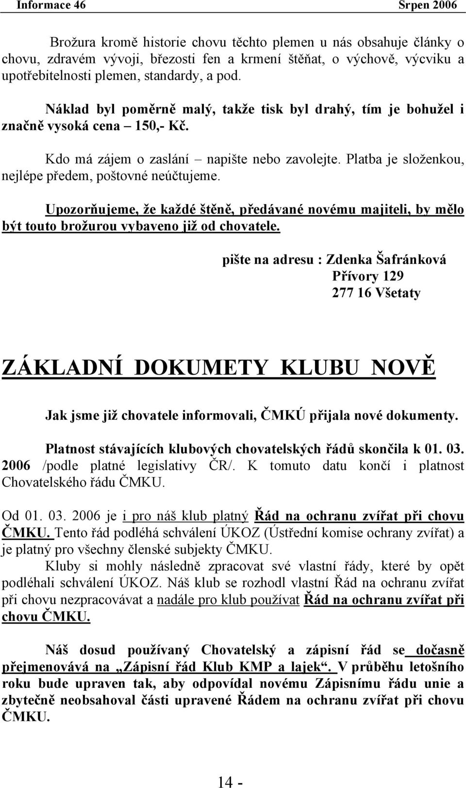 Upozorňujeme, že každé štěně, předávané novému majiteli, by mělo být touto brožurou vybaveno již od chovatele.