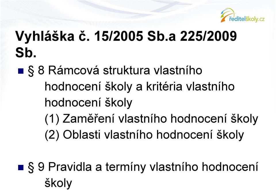 vlastního hodnocení školy (1) Zaměření vlastního hodnocení