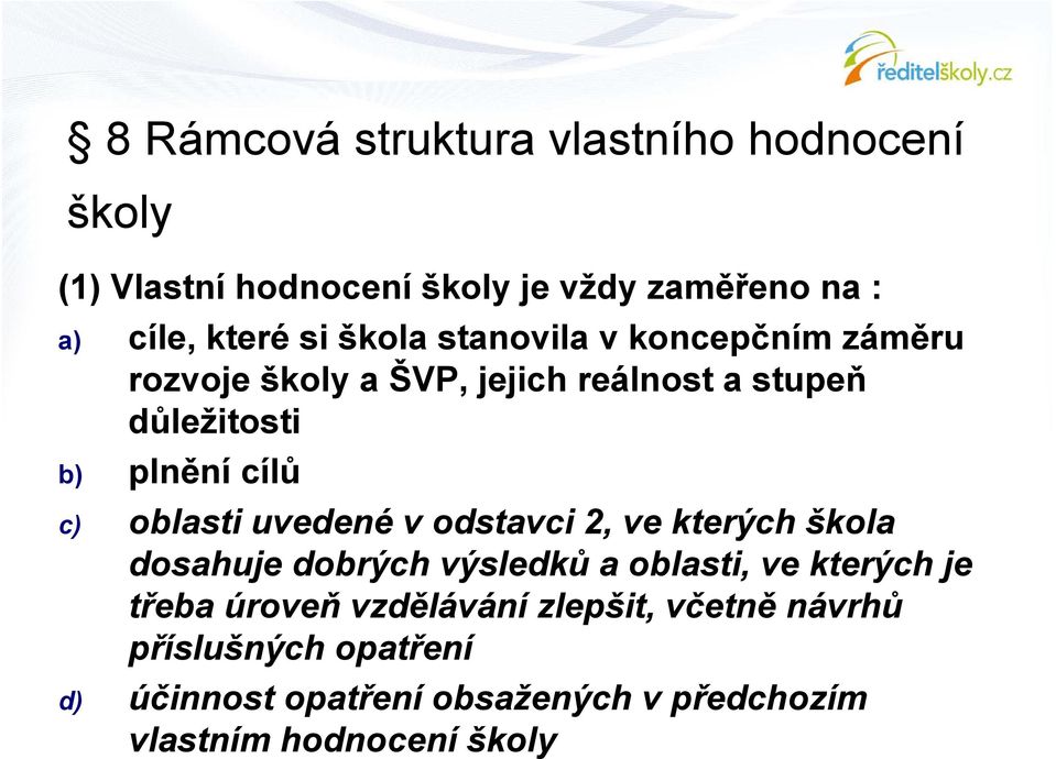 oblasti uvedené v odstavci 2, ve kterých škola dosahuje dobrých výsledků a oblasti, ve kterých je třeba úroveň