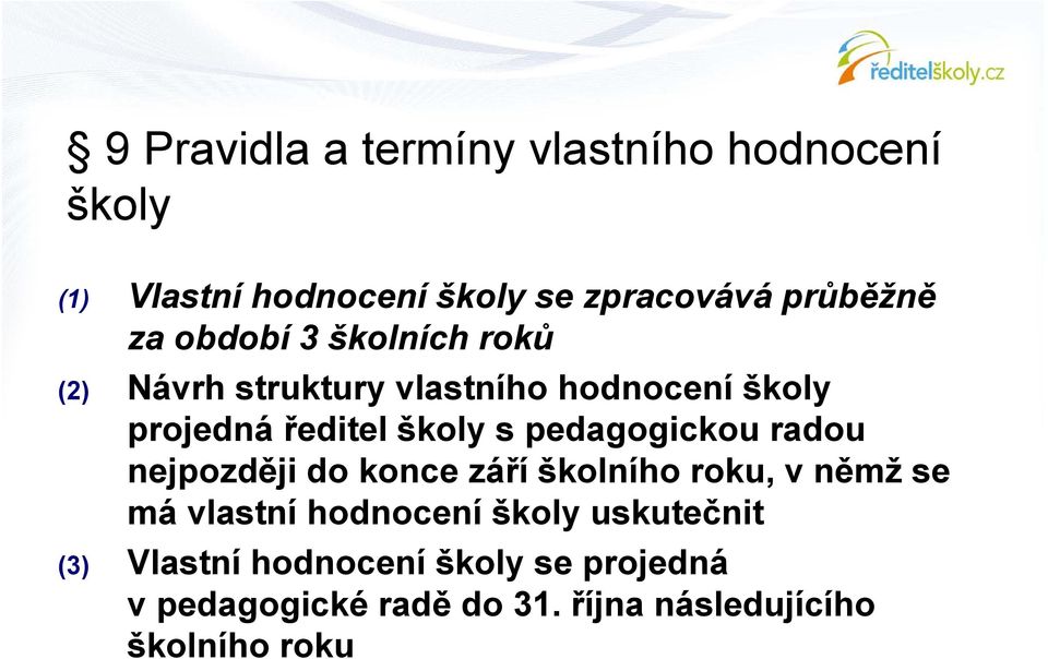 pedagogickou radou nejpozději do konce září školního roku, v němž se má vlastní hodnocení školy