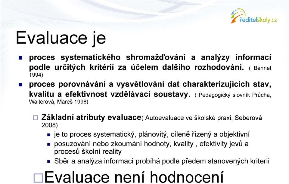 ( Pedagogický slovník Průcha, Walterová, Mareš 1998) Základní atributy evaluace( Autoevaluace ve školské praxi, Seberová 2008) je to proces