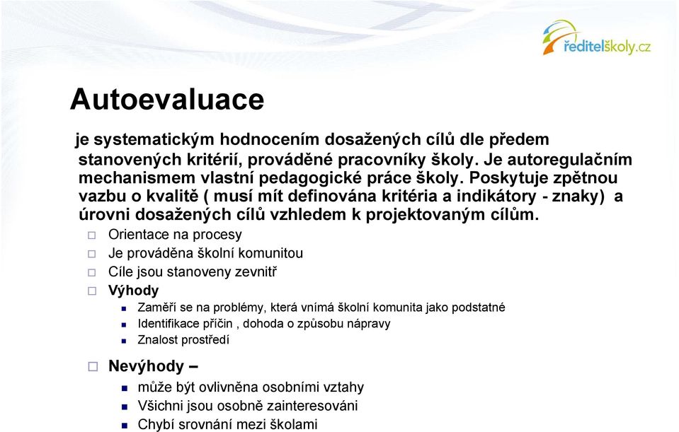 Poskytuje zpětnou vazbu o kvalitě ( musí mít definována kritéria a indikátory - znaky) a úrovni dosažených cílů vzhledem k projektovaným cílům.