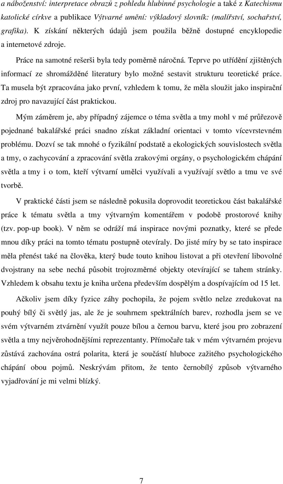 Teprve po utřídění zjištěných informací ze shromážděné literatury bylo možné sestavit strukturu teoretické práce.