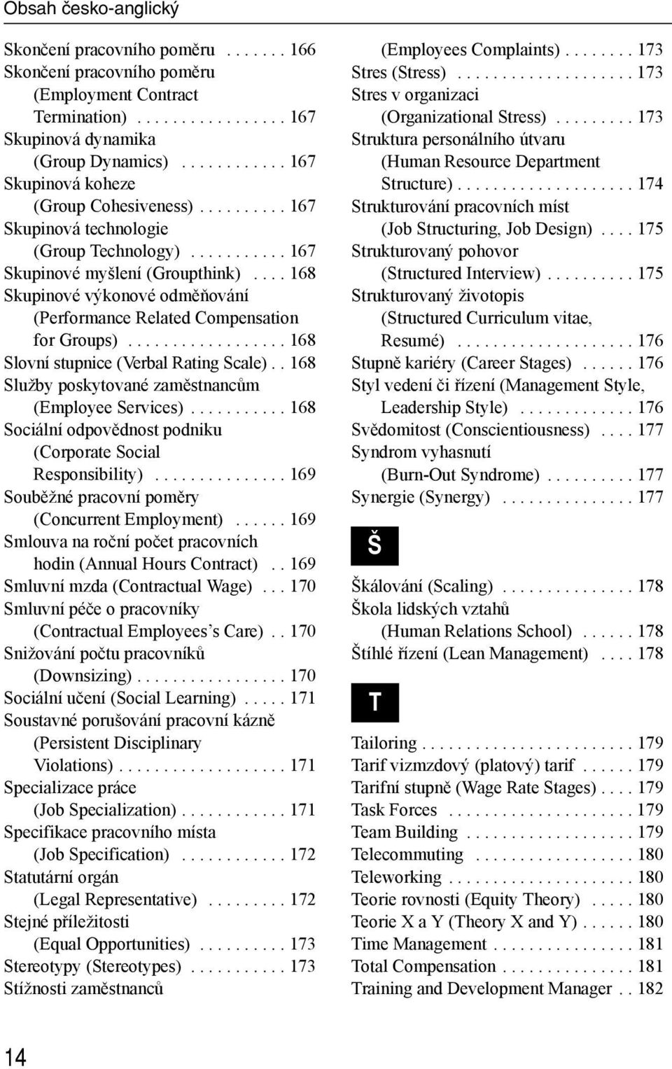 ... 168 Skupinové výkonové odměňování (Performance Related Compensation for Groups).................. 168 Slovní stupnice (Verbal Rating Scale).