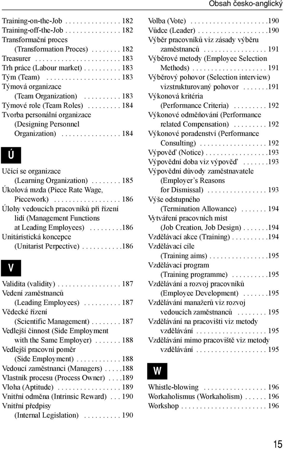 ............... 184 Ú Učící se organizace (Learning Organization)........ 185 Úkolová mzda (Piece Rate Wage, Piecework).
