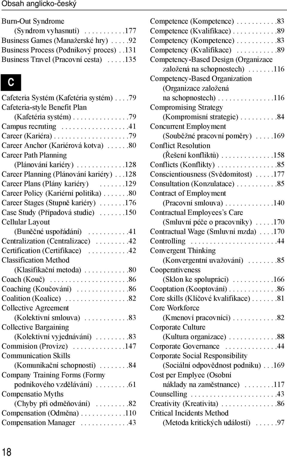 ...................79 Career Anchor (Kariérová kotva)......80 Career Path Planning (Plánování kariéry).............128 Career Planning (Plánování kariéry)...128 Career Plans (Plány kariéry).