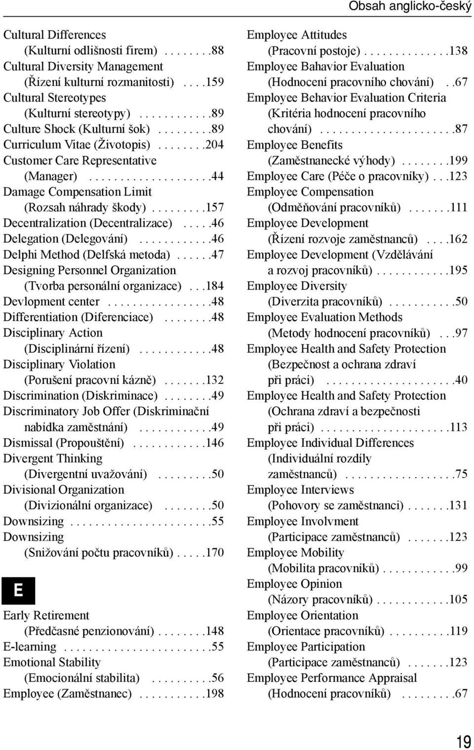 ........157 Decentralization (Decentralizace).....46 Delegation (Delegování)............46 Delphi Method (Delfská metoda)......47 Designing Personnel Organization (Tvorba personální organizace).