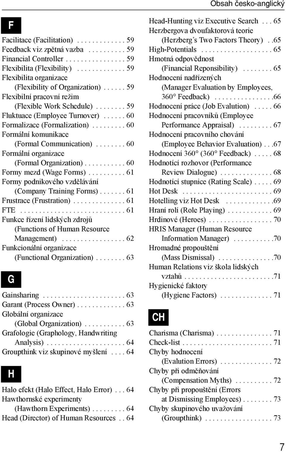 ..... 60 Formalizace (Formalization)......... 60 Formální komunikace (Formal Communication)........ 60 Formální organizace (Formal Organization)........... 60 Formy mezd (Wage Forms).