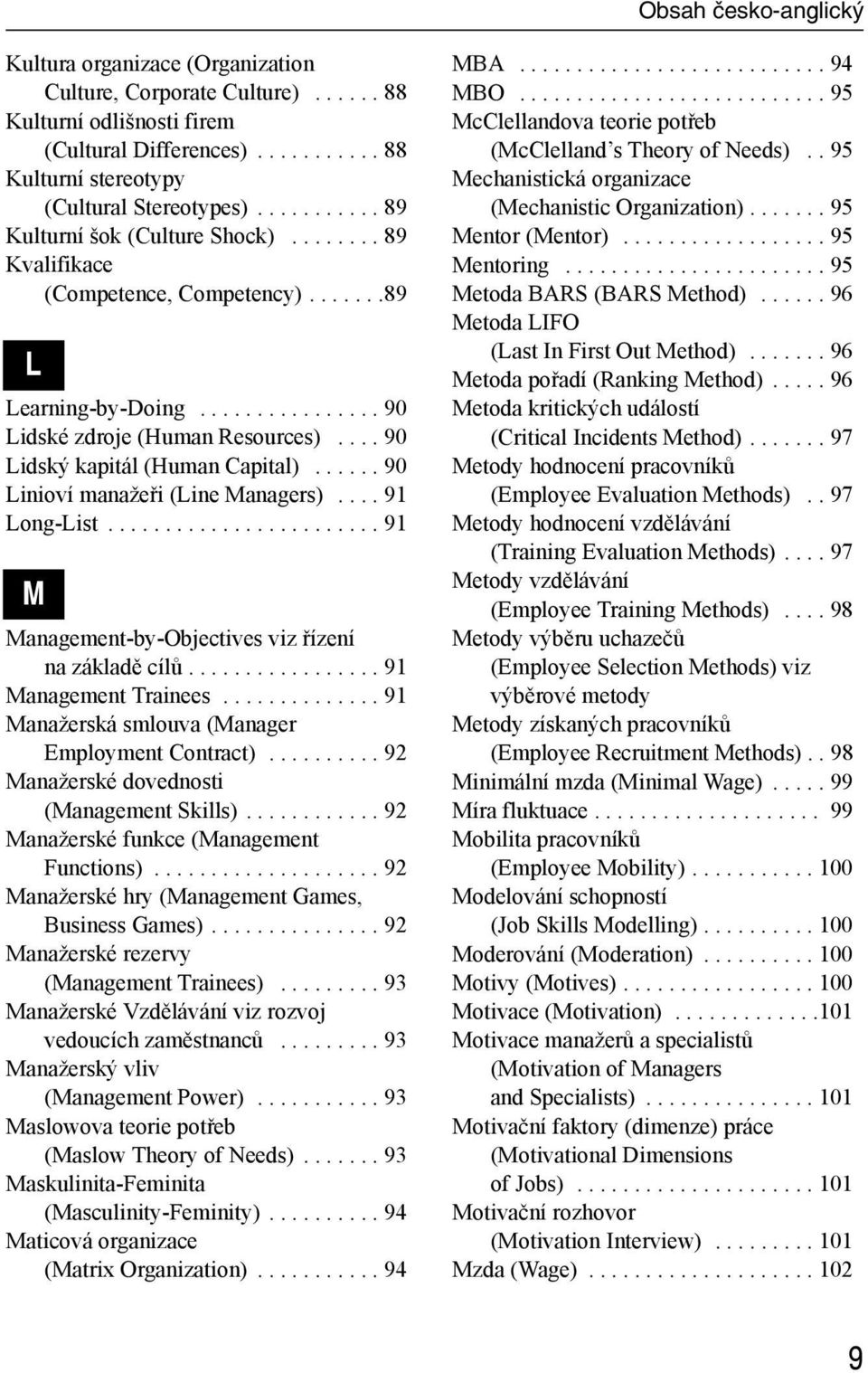 ... 90 Lidský kapitál (Human Capital)...... 90 Linioví manažeři (Line Managers).... 91 Long-List........................ 91 M Management-by-Objectives viz řízení na základě cílů.