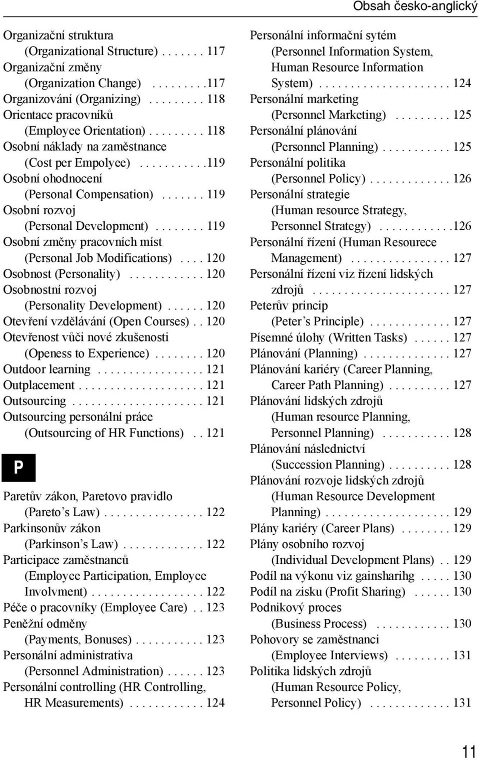 ...... 119 Osobní rozvoj (Personal Development)........ 119 Osobní změny pracovních míst (Personal Job Modifications).... 120 Osobnost (Personality)............ 120 Osobnostní rozvoj (Personality Development).