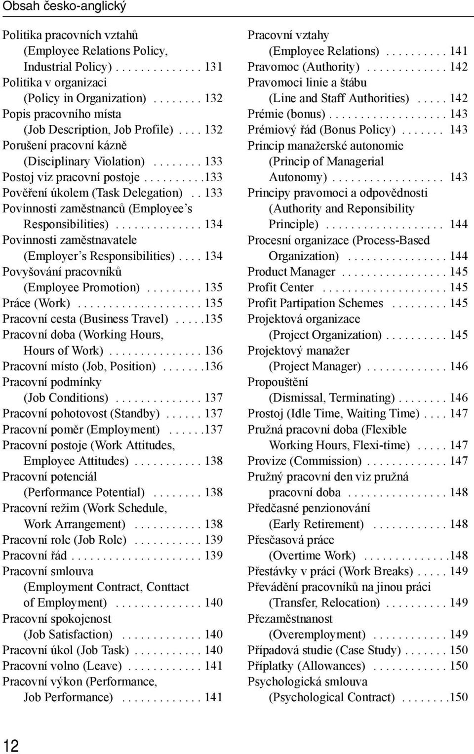 .........133 Pověření úkolem (Task Delegation).. 133 Povinnosti zaměstnanců (Employee s Responsibilities).............. 134 Povinnosti zaměstnavatele (Employer s Responsibilities).